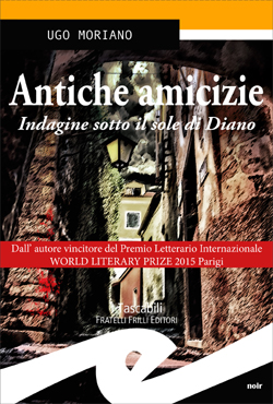 Copertina Antiche Amicizie. Fonte http://www.frillieditori.com/index.php?option=com_content&view=article&id=658:novita-q-antiche-amicizieq-di-ugo-moriano&catid=34:libri-gialli&Itemid=58