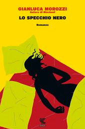 Copertina de “Lo specchio nero” di Gianluca Morozzi. Guanda editore