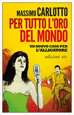 Per tutto l’oro del mondo di Massimo Carlotto. Edizioni e/o