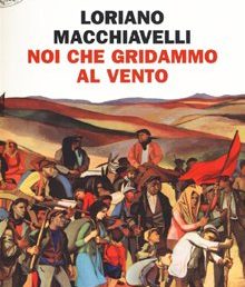 copertina: Noi che gridammo al vento di Loriano Macchiavelli. Einaudi