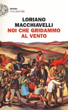 copertina: Noi che gridammo al vento di Loriano Macchiavelli. Einaudi