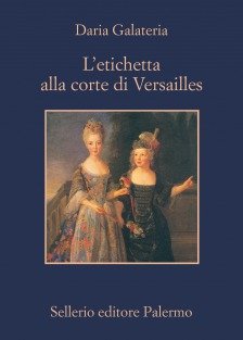 Copertina de L’etichetta alla corte di Versailles di Daria Galateria - Sellerio