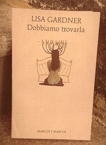 Copertina: Dobbiamo trovarla di Lisa Gardner – Marcos Y Marcos