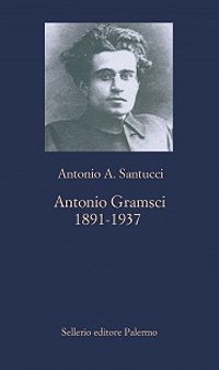 Copertina: Antonio Gramsci. 1891-1937 - Sellerio