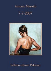 Copertina: 7 – 7 – 2007 di Antonio Manzini - Sellerio