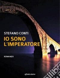 Copertina: Io sono l’imperatore di Stefano Conti - Affinità elettive