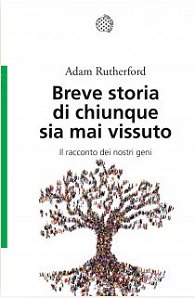 Copertina: Breve storia di chiunque sia mai vissuto. Il racconto dei nostri geni (Adam Rutherford e Sabrina Placidi, 2016)